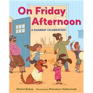 On Friday Afternoon A Shabbat Celebration by Babay, Michal; Halberstadt, Menahem, 9781623543570