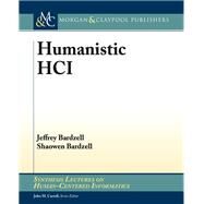 Humanistic Hci by Bardzell, Jeffrey; Bardzell, Shaowen, 9781627053570