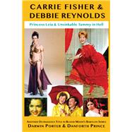 Carrie Fisher & Debbie Reynolds Princess Leia & Unsinkable Tammy in Hell by Porter, Darwin; Prince, Danforth, 9781936003570
