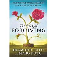 The Book of Forgiving by Tutu, Desmond M.; Tutu, Mpho A.; Abrams, Douglas C., 9780062203571
