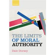 The Limits of Moral Authority by Dorsey, Dale, 9780198863571