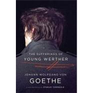 The Sufferings of Young Werther: A New Translation by Goethe, Johann Wolfgang von; Corngold, Stanley, 9780393343571