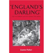 Englands darling The Victorian cult of Alfred the Great by Parker, Joanne, 9780719073571