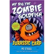 Jurassic Carp: My Big Fat Zombie Goldfish by O'Hara, Mo; Jagucki, Marek, 9781250063571