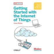 Getting Started With the Internet of Things by Pfister, Cuno, 9781449393571