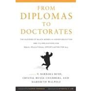 From Diplomas to Doctorates: The Success of Black Women in Higher Education and Its Implications for Equal Educational Opportunities for All by Bush, V. Barbara; Chambers, Crystal Renee; Walpole, Mary Beth; Freeman, Kassie; Lee, Wynetta Y. (AFT), 9781579223571