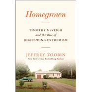 Homegrown Timothy McVeigh and the Rise of Right-Wing Extremism by Toobin, Jeffrey, 9781668013571