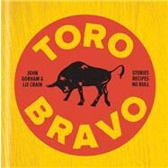 Toro Bravo Stories. Recipes. No Bull. by Crain, Liz; Gorham, John; Reamer, David, 9781938073571
