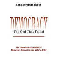 Democracy  The God That Failed by Hans-Hermann Hoppe, 9780203793572