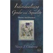 Individualizing Gender and Sexuality: Theory and Practice by Chodorow; Nancy J., 9780415893572