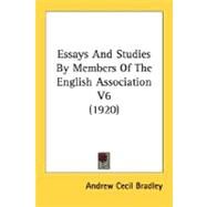 Essays and Studies by Members of the English Association V6 by Bradley, Andrew Cecil, 9780548793572