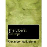 The Liberal College by Meiklejohn, Alexander, 9780554943572
