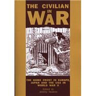 The Civilian in War The Home Front in Europe, Japan and the USA in World War II by Noakes, Jeremy, 9780859893572