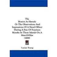 Boston at Hawaii : Or the Observations and Impressions of A Naval Officer During A Stay of Fourteen Months in Those Islands on A Man-of-War (1898) by Young, Lucien, 9781104383572