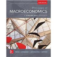 Principles of Macroeconomics, A Streamlined Approach by Frank, Robert; Bernanke, Ben; Antonovics, Kate; Heffetz, Ori, 9781259133572