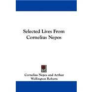Selected Lives from Cornelius Nepos by Nepos, Cornelius, 9781432693572