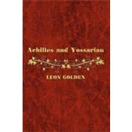 Achilles and Yossarian : Clarity and Confusion in the Interpretation of the Iliad and Catch-22 by Golden, Leon, 9781438943572