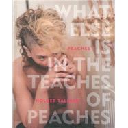 What Else Is in the Teaches of Peaches by Peaches; Talinski, Holger, 9781617753572