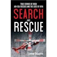 Search and Rescue Stories of Irish-air sea rescue and the loss of R116. by Siggins, Lorna, 9781785373572