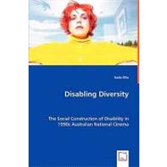 Disabling Diversity: The Social Construction of Disability in 1990s Australian National Cinema by Ellis, Katie, 9783639023572