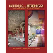 Architecture and Interior Design An Integrated History to the Present by Harwood, Buie; May, Bridget; Sherman, Curt, 9780135093573