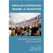 Popular Contention, Regime, and Transition Arab Revolts in Comparative Global Perspective by Alimi, Eitan Y.; Sela, Avraham; Sznajder, Mario, 9780190203573