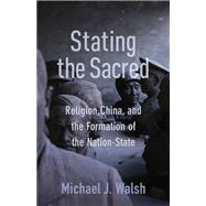 Stating the Sacred by Walsh, Michael J., 9780231193573