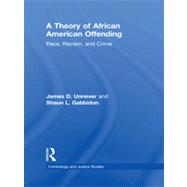 A Theory of African American Offending: Race, Racism, and Crime by Unnever; James D., 9780415883573