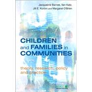 Children and Families in Communities Theory, Research, Policy and Practice by Barnes, Jacqueline; Katz, Ilan Barry; Korbin, Jill E.; O'Brien, Margaret, 9780470093573