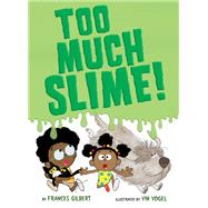Too Much Slime! by Gilbert, Frances; Vogel, Vin, 9780593303573
