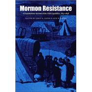 Mormon Resistance : A Documentary Account of the Utah Expedition, 1857-1858 by Hafen, Leroy R., 9780803273573