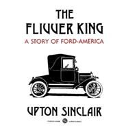 The Flivver King: A Story of Ford-America by Sinclair, Upton, 9780882863573
