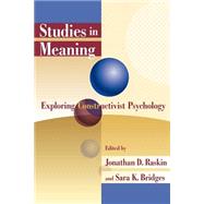 Studies in Meaning : Exploring Constructivist Psychology by Raskin, Jonathan D.; Bridges, Sara K., 9780944473573