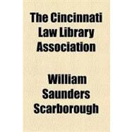 The Cincinnati Law Library Association by Scarborough, William Saunders, 9781154493573