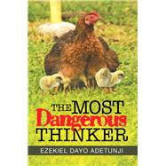 The Most Dangerous Thinker by Adetunji, Ezekiel Dayo, 9781543493573