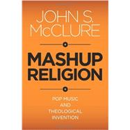 Mashup Religion by McClure, John S., 9781602583573