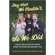 They Said We Couldn't, So We Did Making Relationships Work When the Odds Are Against You by ILAND, THOMAS; Iland, Thomas; WALKER-ILAND, ROSETTA, 9798317823573