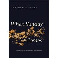 When Sunday Comes by Harold, Claudrena N., 9780252043574