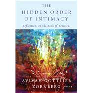 The Hidden Order of Intimacy Reflections on the Book of Leviticus by Zornberg, Avivah Gottlieb, 9780805243574