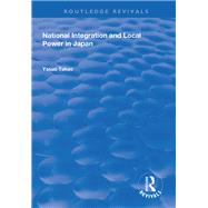 National Integration and Local Power in Japan by Takao,Yasuo, 9781138333574