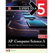 5 Steps to a 5: AP Computer Science A 2023 by Dean R. Johnson; Carol A. Paymer; Deborah B. Klipp, 9781264373574