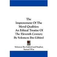 The Improvement of the Moral Qualities: An Ethical Treatise of the Eleventh Century by Solomon Ibn Gibirol by Gabirol, Solomon Ibn; Wise, Stephen Samuel, 9781432503574