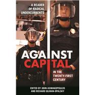 Against Capital in the Twenty-first Century by Asimakopoulos, John; Gilman-opalsky, Richard, 9781439913574