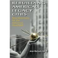 Rebuilding America's Legacy Cities by Mallach, Alan, 9781469923574