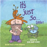 It's Just So...Little! Lizzy's New Baby Story by Faatz, Brenda; Trimarco, Peter, 9781735853574