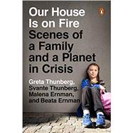 Our House Is on Fire by Thunberg, Greta; Thunberg, Svante; Ernman, Malena; Ernman, Beata, 9780143133575