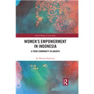 Women's Empowerment in Indonesia: A Poor Community in Jakarta by Eddyono; Sri Wiyanti, 9781138563575