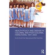 Health Policy and Disease in Colonial and Post-Colonial Hong Kong, 1841-2003 by Yip; Ka-che, 9781138943575