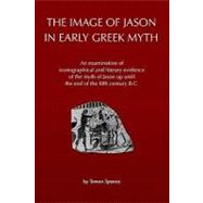 The Image of Jason in Early Greek Myth by Spence, Simon, 9781449593575