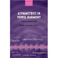 Asymmetries in Vowel Harmony A Representational Account by van der Hulst, Harry, 9780198813576